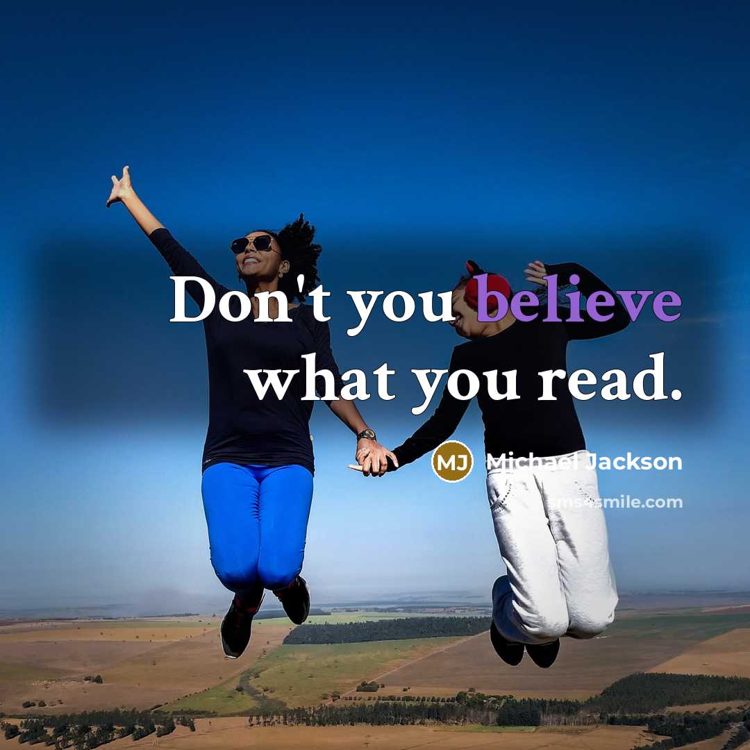 “Don't you believe what you read.…” quote by Michael Jackson