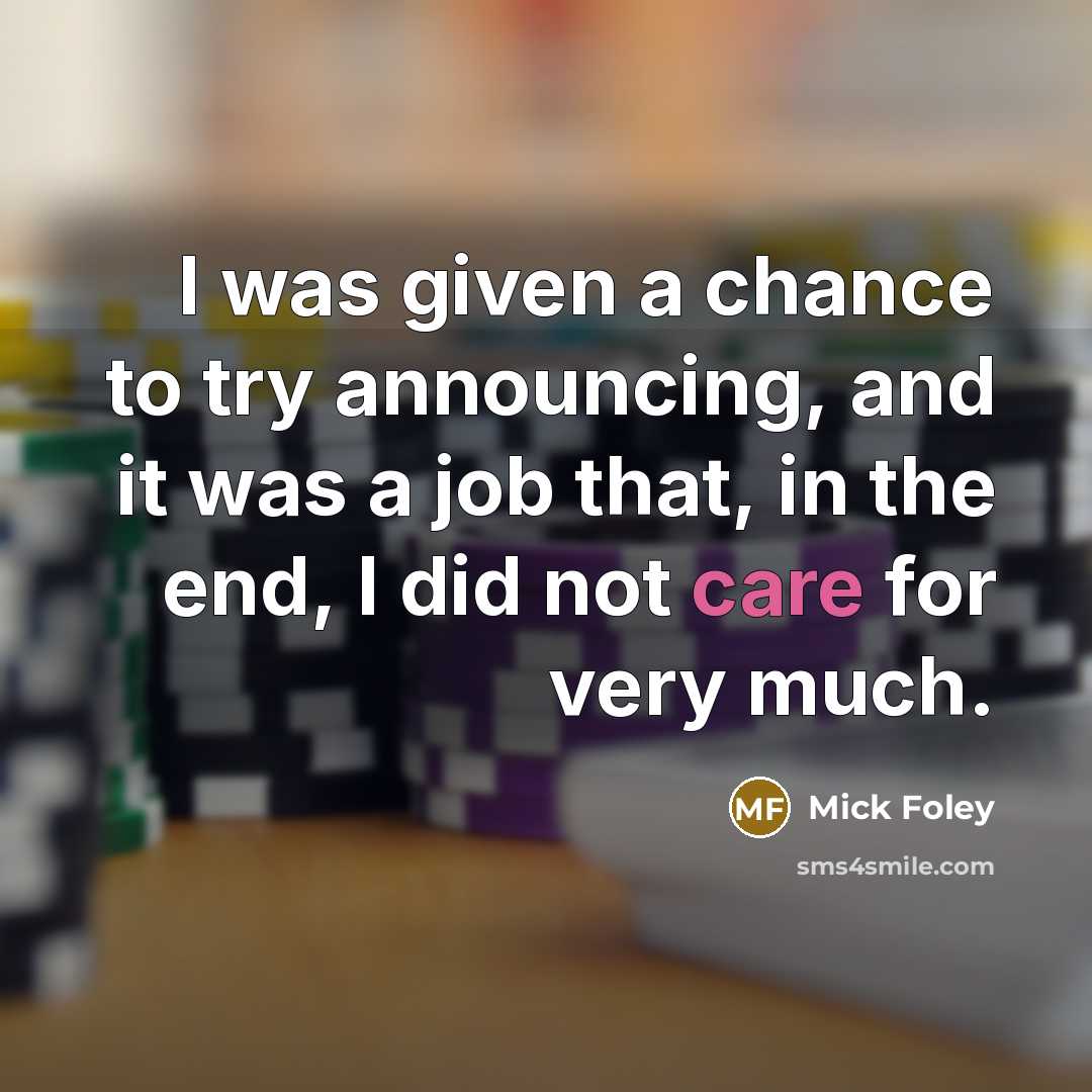 “I was given a chance to try announcing, and it…” quote by Mick Foley