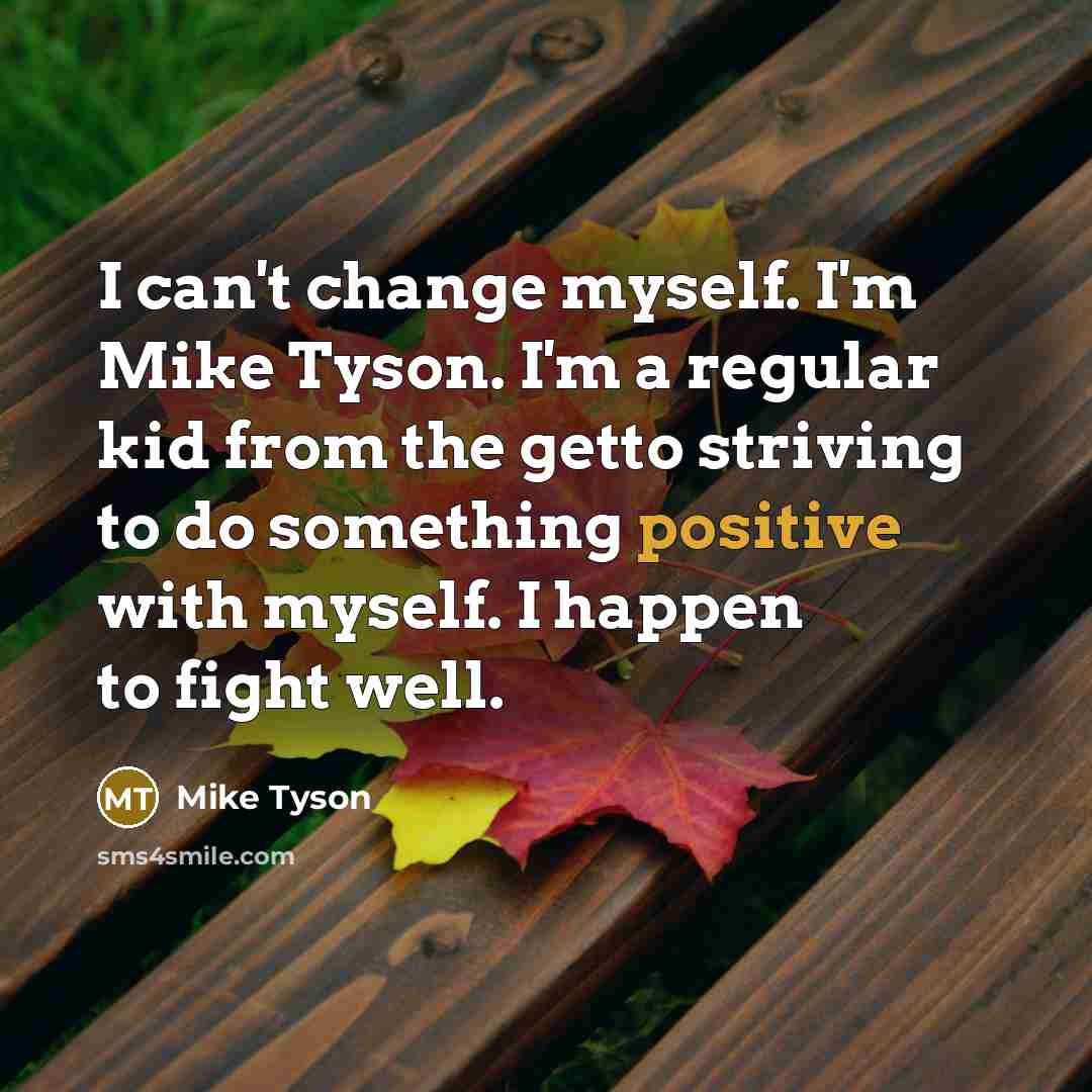 “I can't change myself. I'm Mike Tyson. I'm a regular…” quote by Mike Tyson