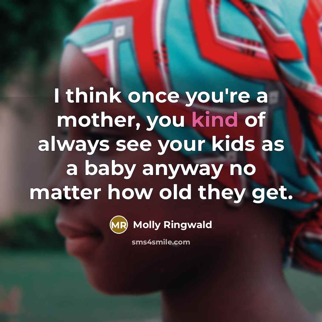 “I think once you're a mother, you kind of always…” quote by Molly Ringwald