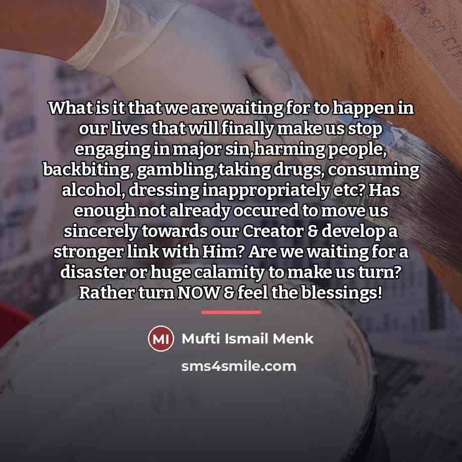 “What is it that we are waiting for to happen…” quote by Mufti Ismail Menk