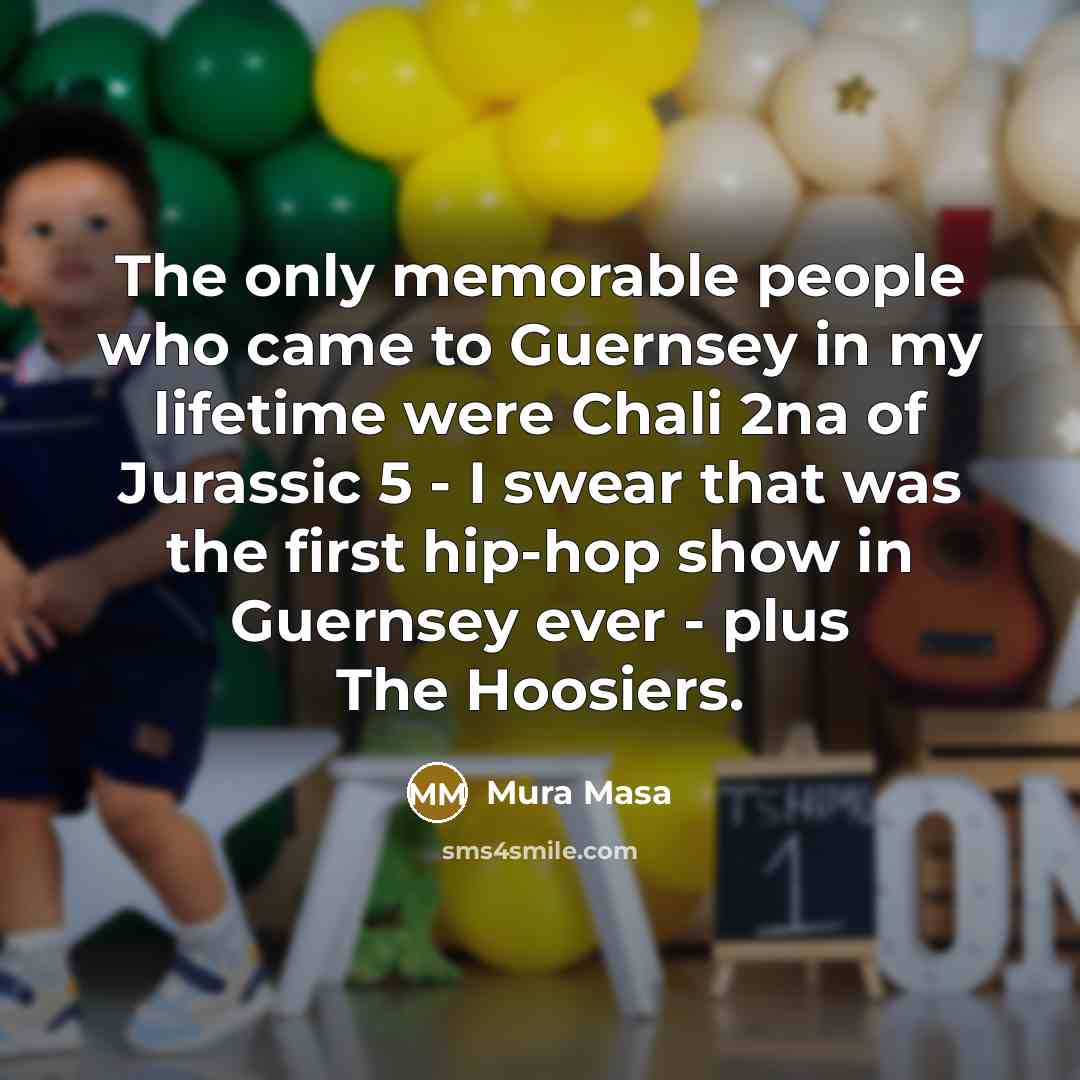 “The only memorable people who came to Guernsey in my…” quote by Mura Masa