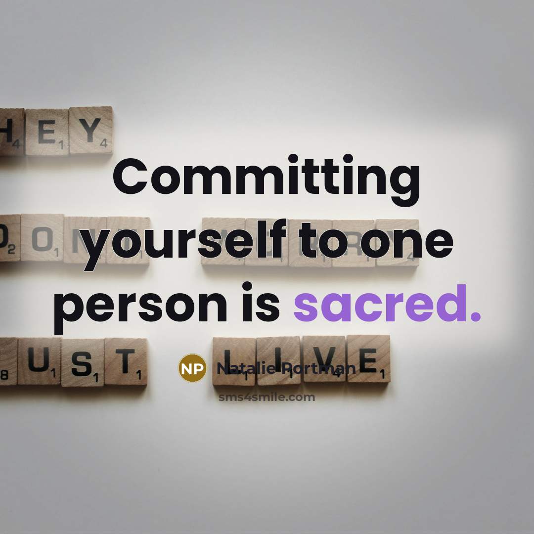 “Committing yourself to one person is sacred.…” quote by Natalie Portman