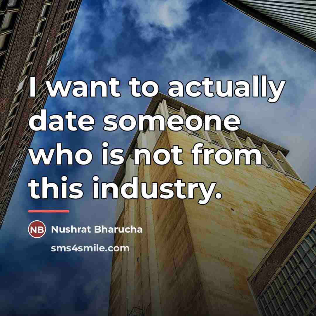 “I want to actually date someone who is not from…” quote by Nushrat Bharucha