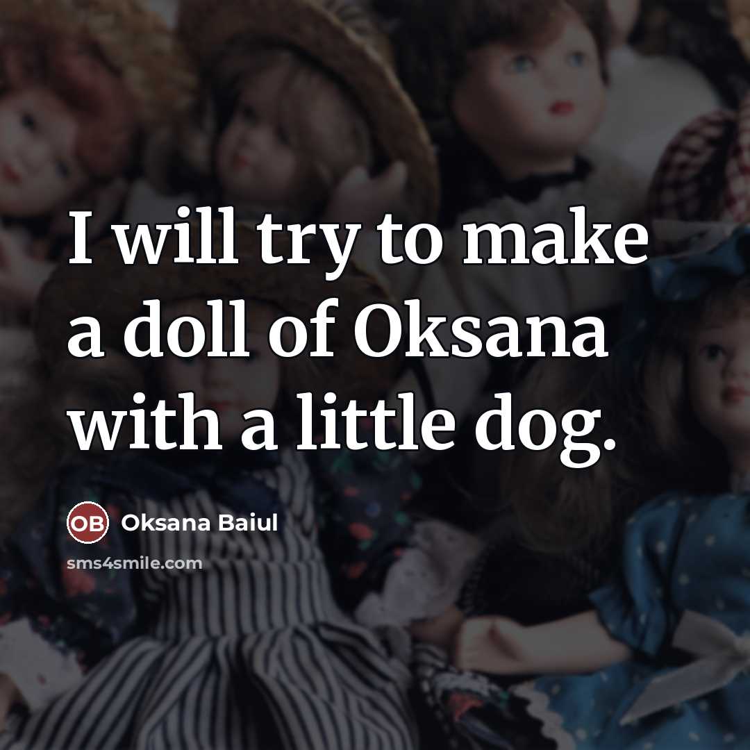 “I will try to make a doll of Oksana with…” quote by Oksana Baiul