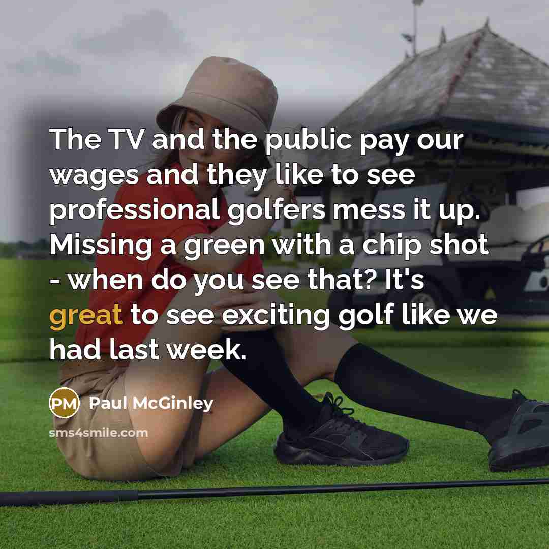 “The TV and the public pay our wages and they…” quote by Paul McGinley