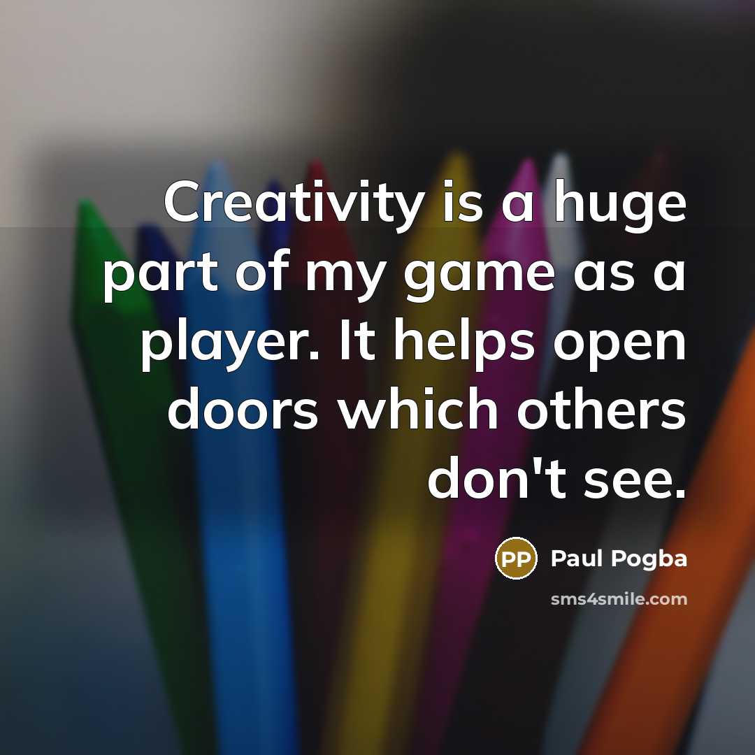 “Creativity is a huge part of my game as a…” quote by Paul Pogba