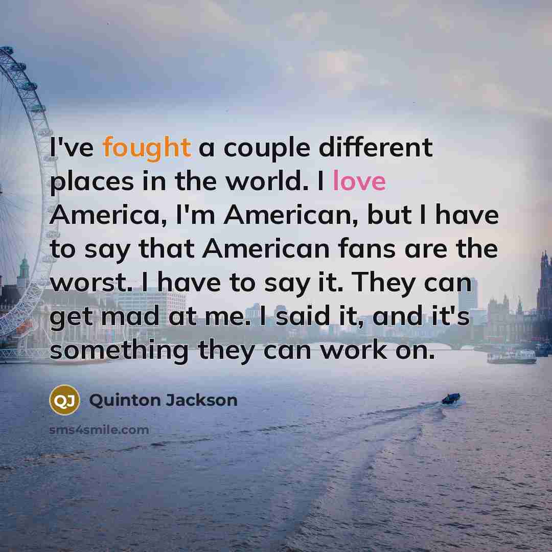 “I've fought a couple different places in the world. I…” quote by Quinton Jackson