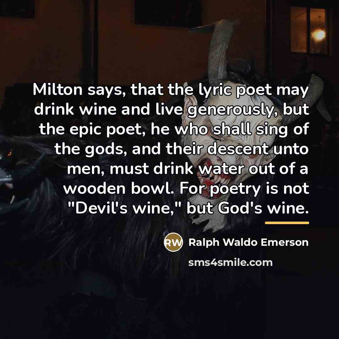 “Milton says, that the lyric poet may drink wine and…” quote by Ralph Waldo Emerson
