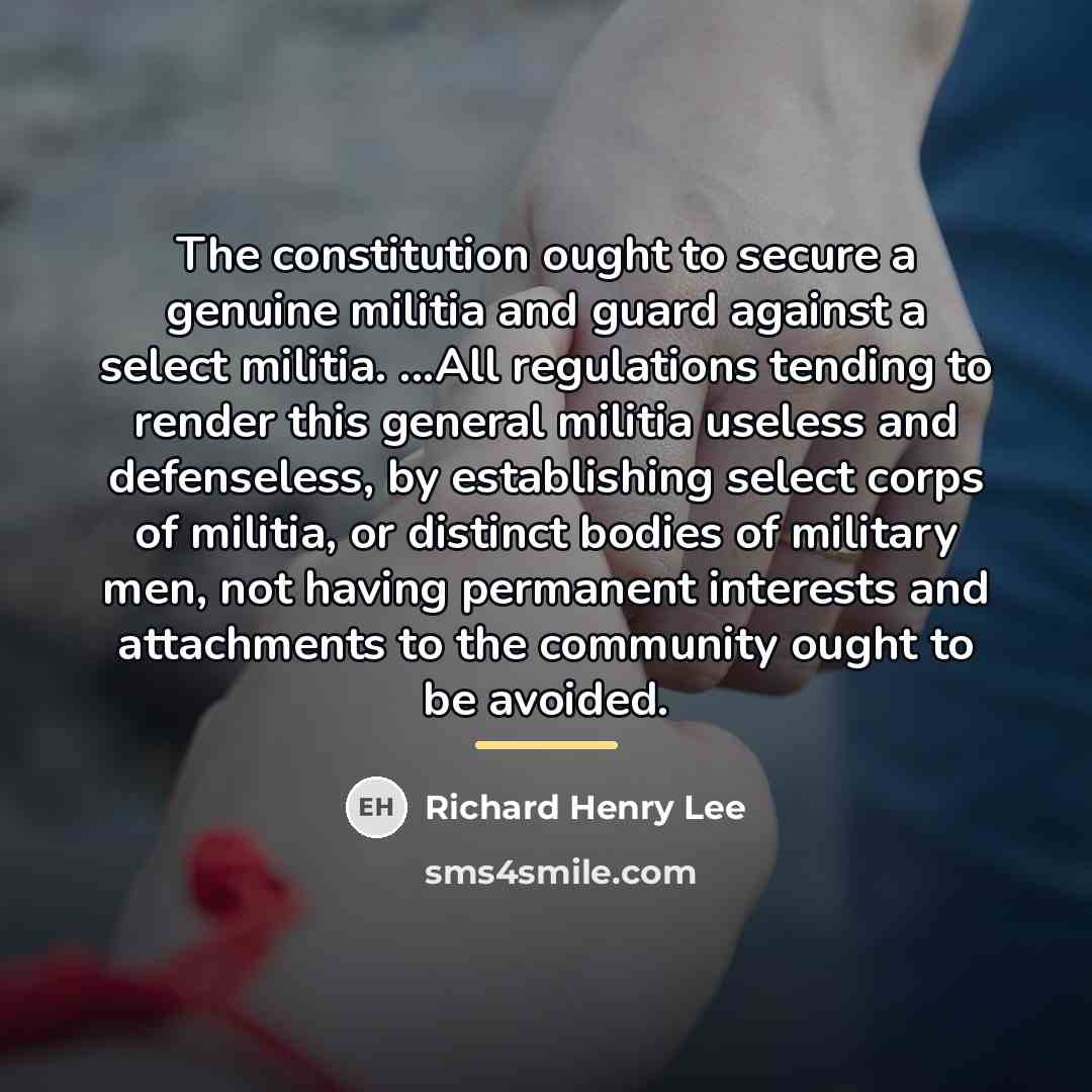 “The constitution ought to secure a genuine militia and guard…” quote by Richard Henry Lee