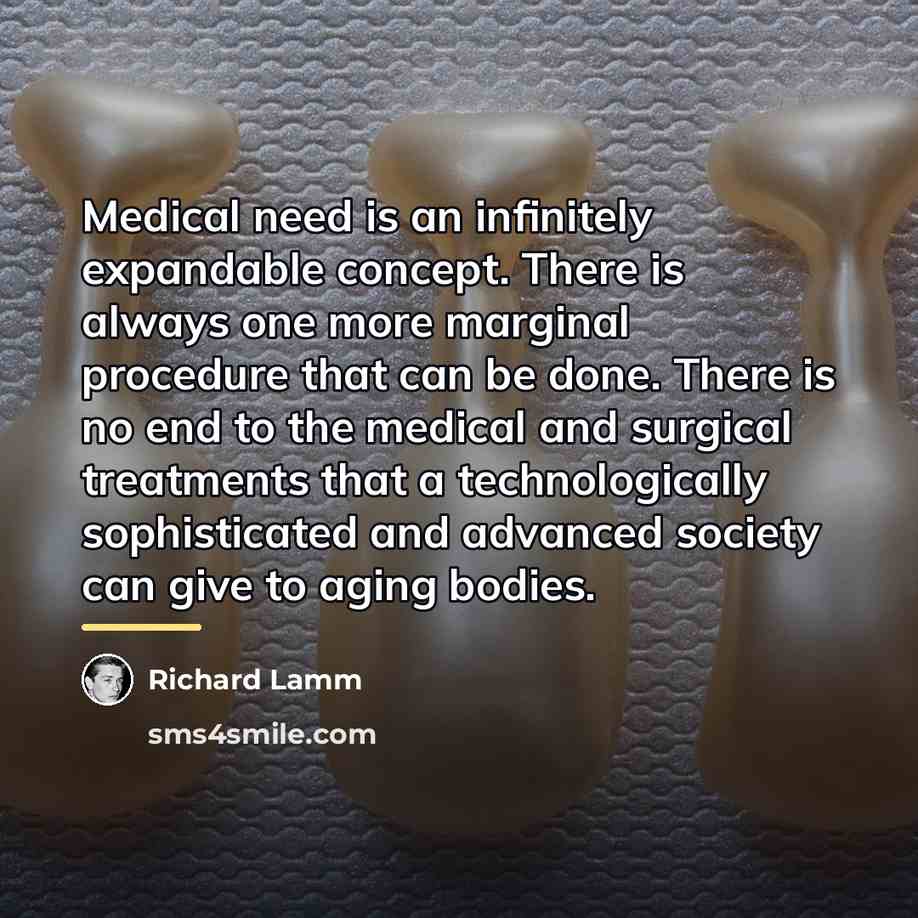 “Medical need is an infinitely expandable concept. There is always…” quote by Richard Lamm