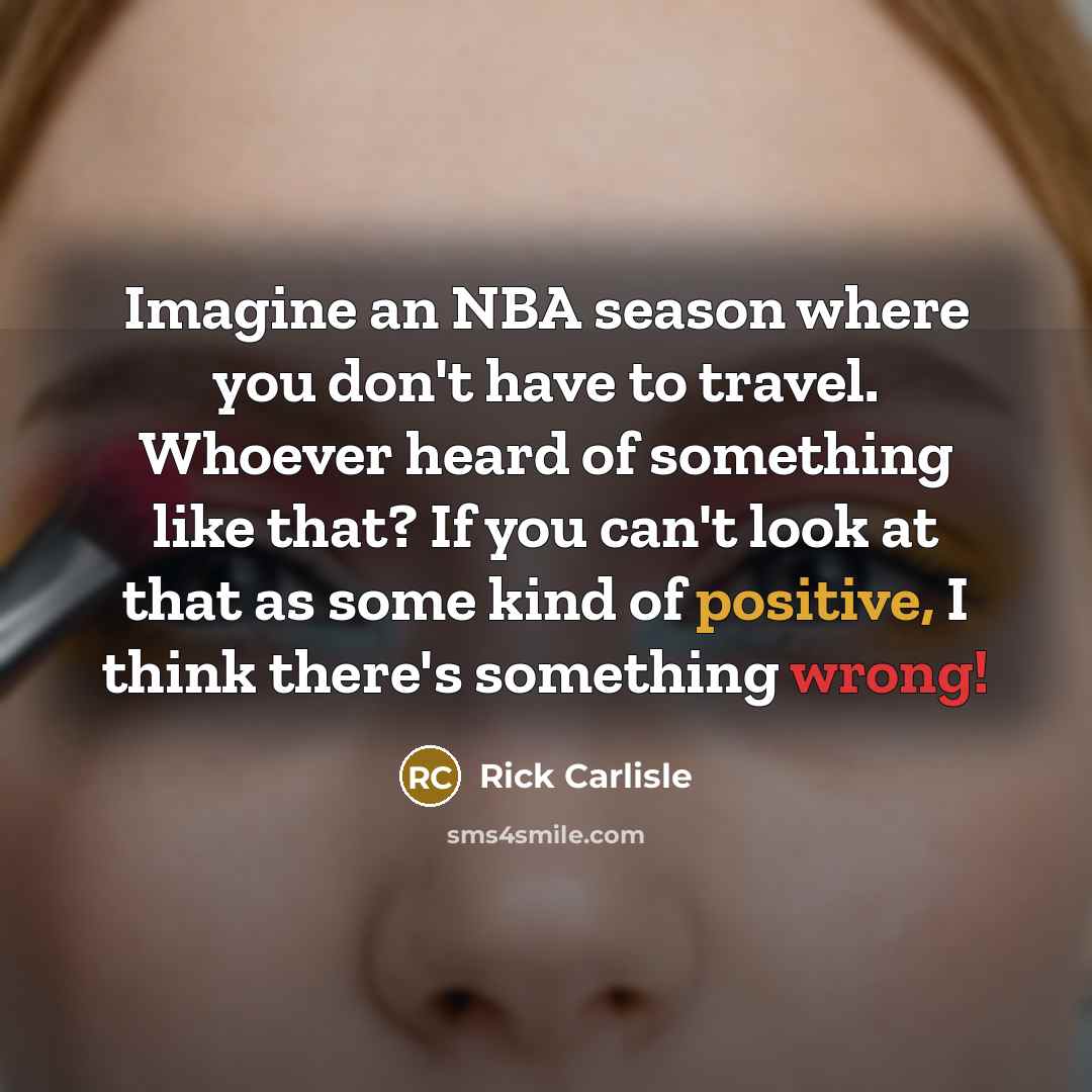 “Imagine an NBA season where you don't have to travel.…” quote by Rick Carlisle