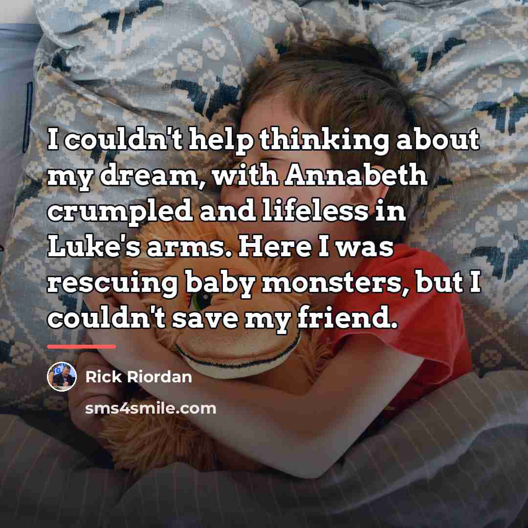 “I couldn't help thinking about my dream, with Annabeth crumpled…” quote by Rick Riordan