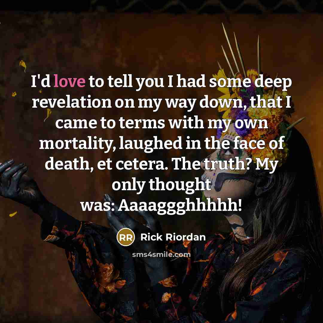 “I'd love to tell you I had some deep revelation…” quote by Rick Riordan