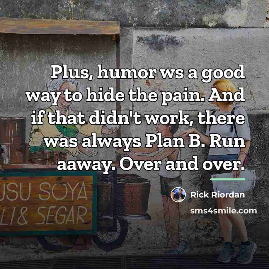“Plus, humor ws a good way to hide the pain.…” quote by Rick Riordan
