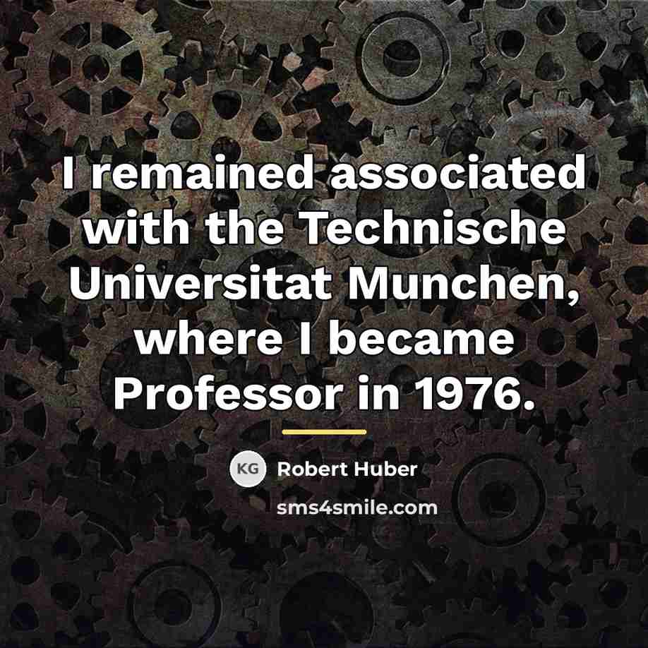 “I remained associated with the Technische Universitat Munchen, where I…” quote by Robert Huber