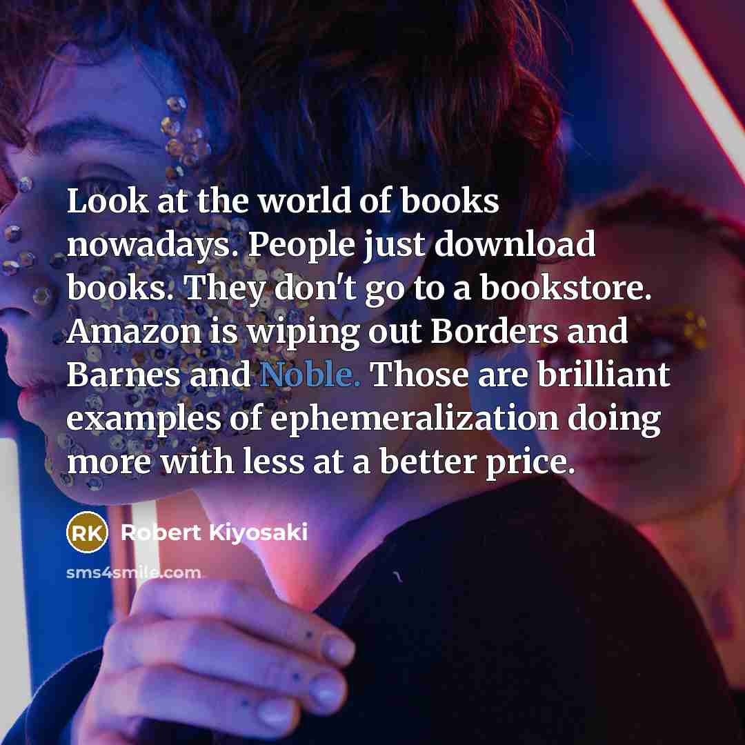 “Look at the world of books nowadays. People just download…” quote by Robert Kiyosaki