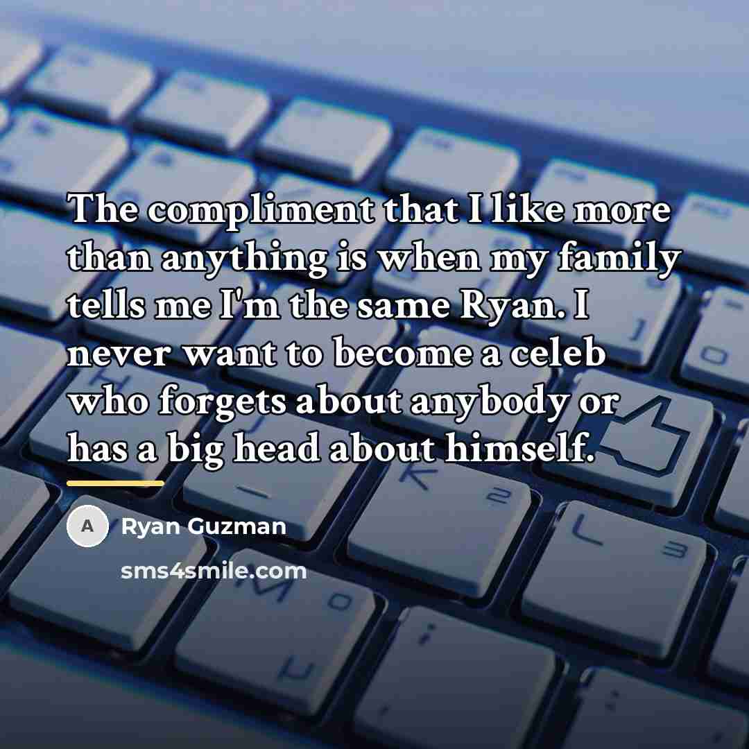 “The compliment that I like more than anything is when…” quote by Ryan Guzman