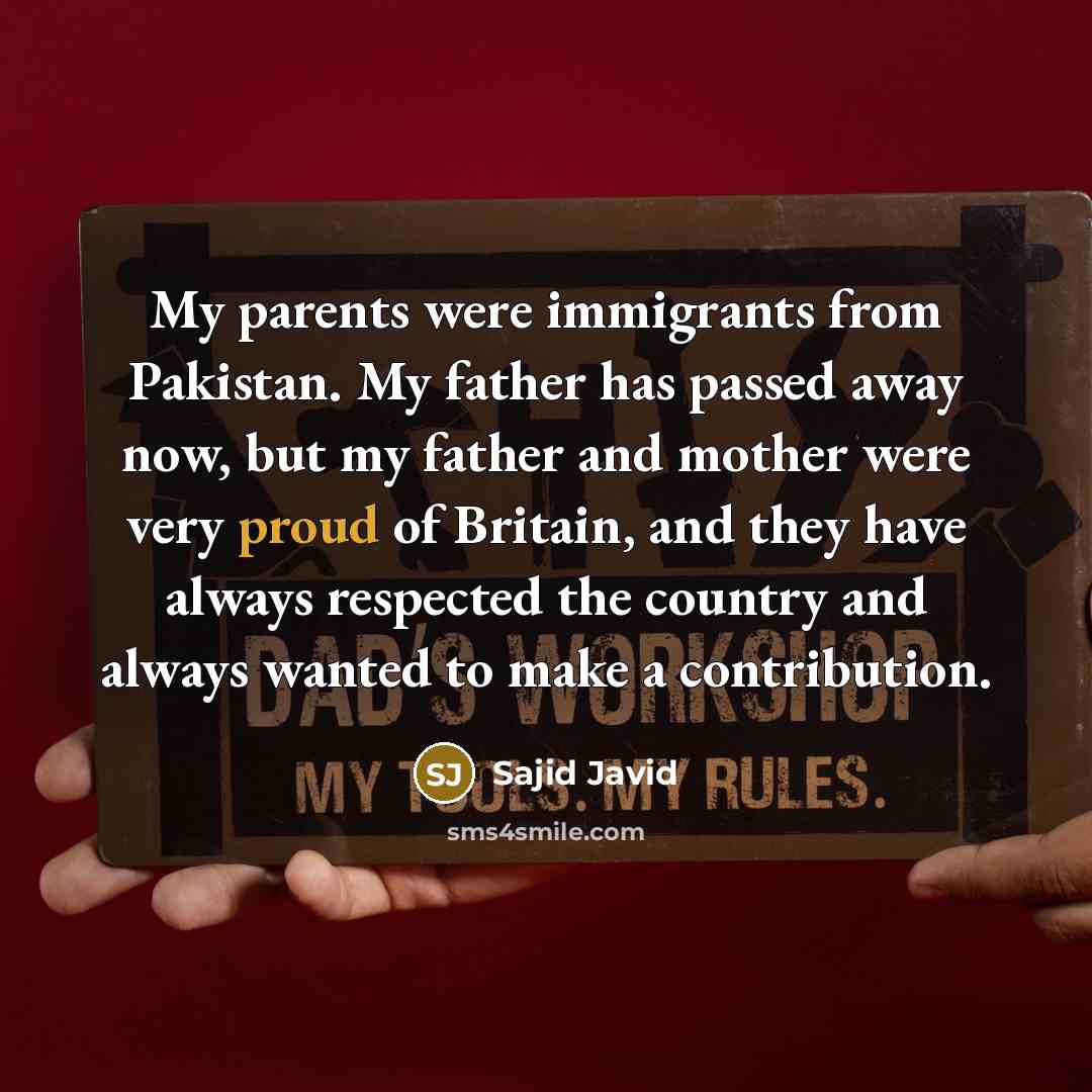 “My parents were immigrants from Pakistan. My father has passed…” quote by Sajid Javid