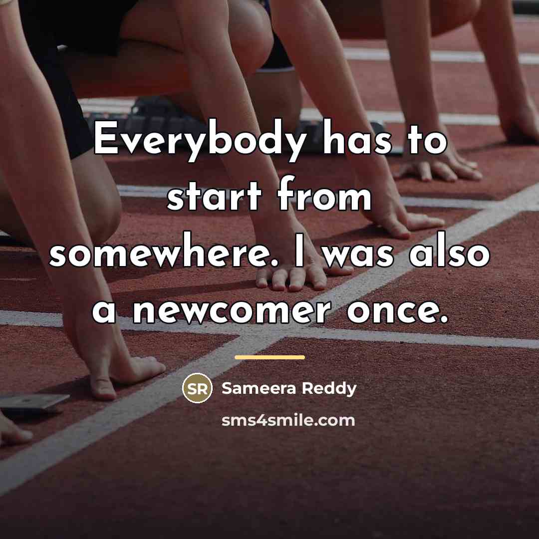 “Everybody has to start from somewhere. I was also a…” quote by Sameera Reddy