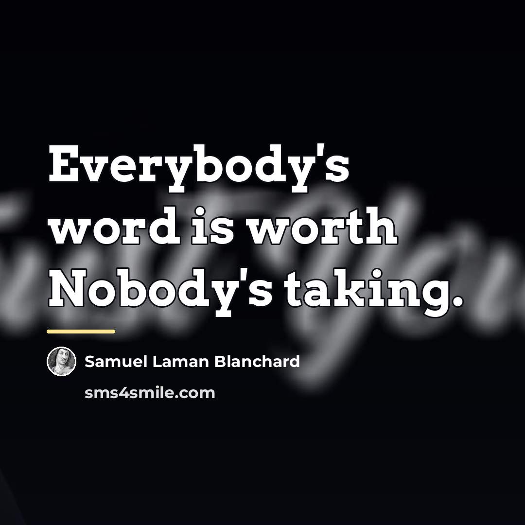 “Everybody's word is worth Nobody's taking.…” quote by Samuel Laman Blanchard