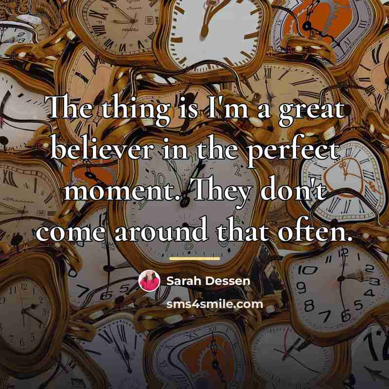 “The thing is I'm a great believer in the perfect…” quote by Sarah Dessen