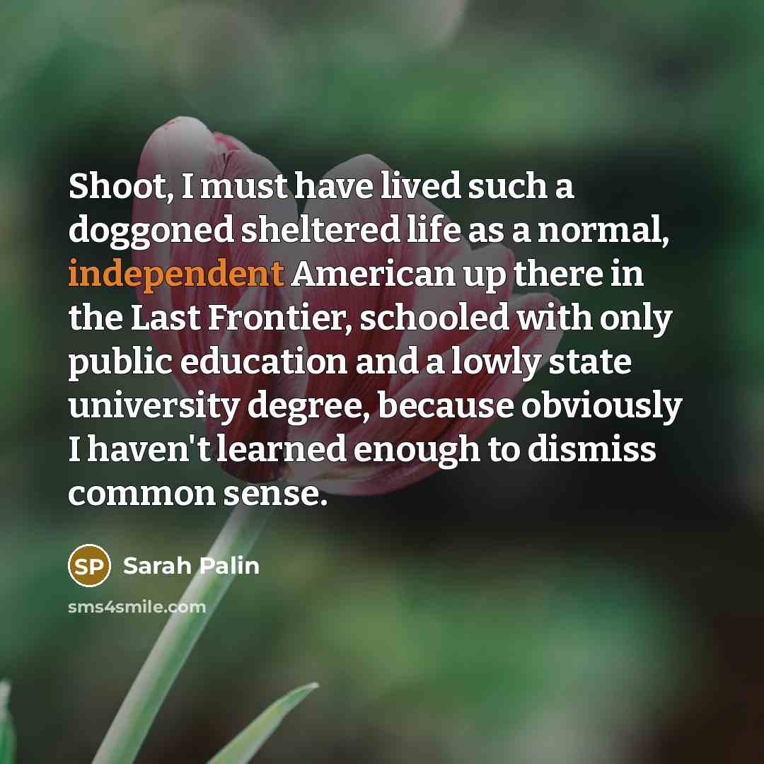 “Shoot, I must have lived such a doggoned sheltered life…” quote by Sarah Palin