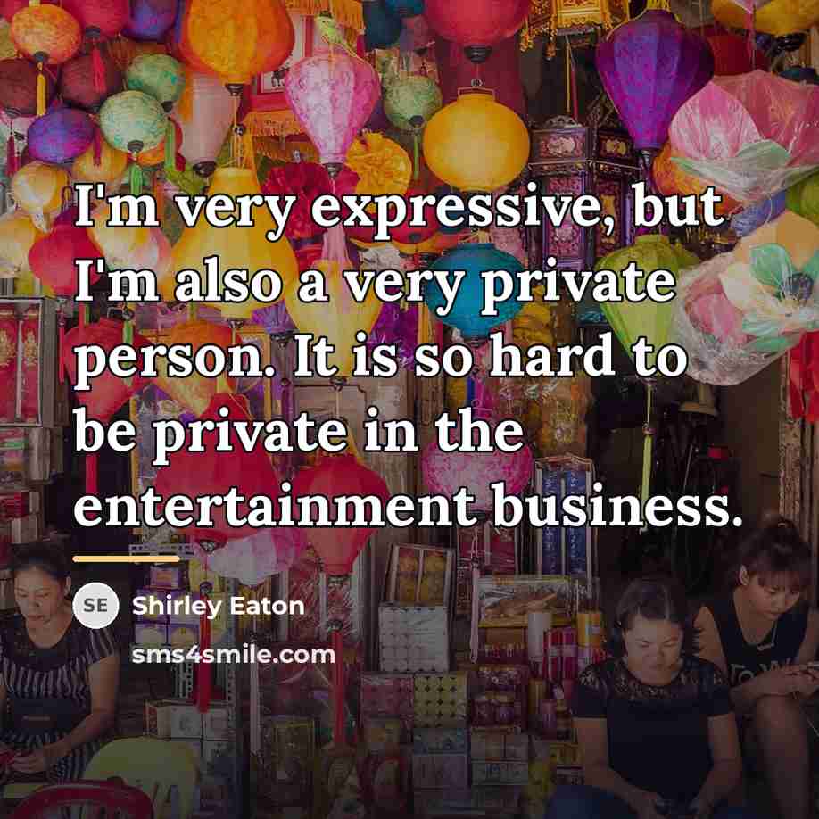 “I'm very expressive, but I'm also a very private person.…” quote by Shirley Eaton