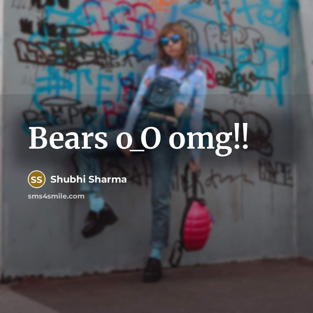 “Bears o_O omg!!…” quote by Shubhi Sharma