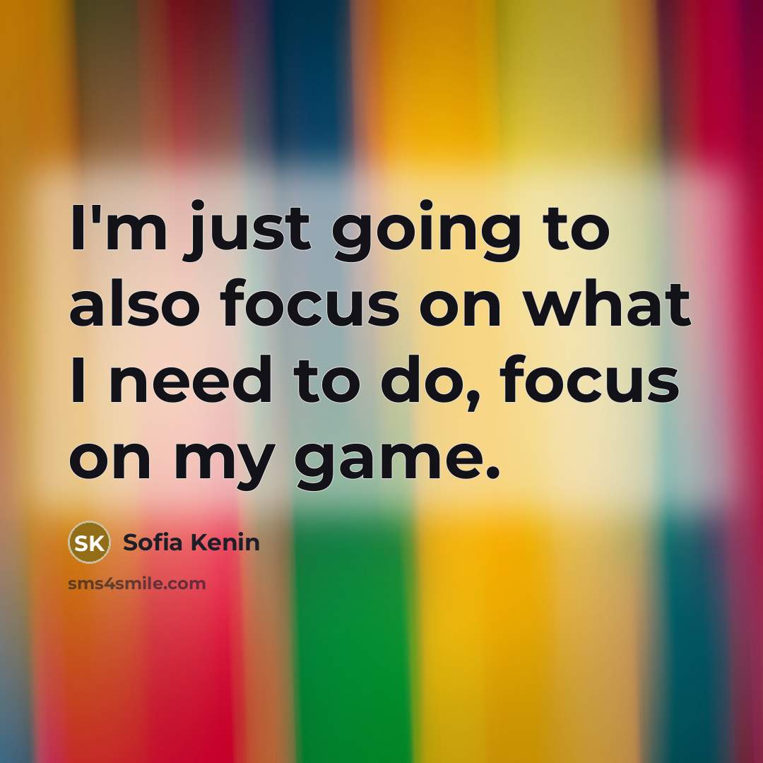 “I'm just going to also focus on what I need…” quote by Sofia Kenin