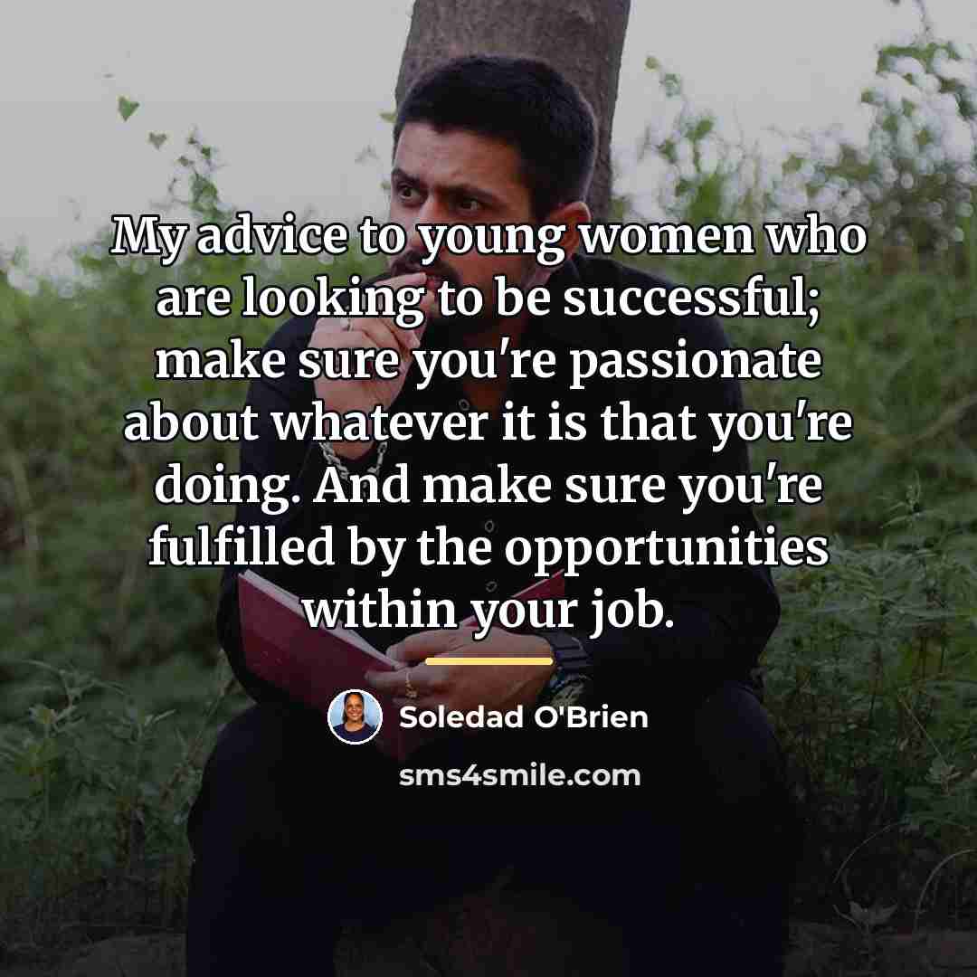 “My advice to young women who are looking to be…” quote by Soledad O'Brien