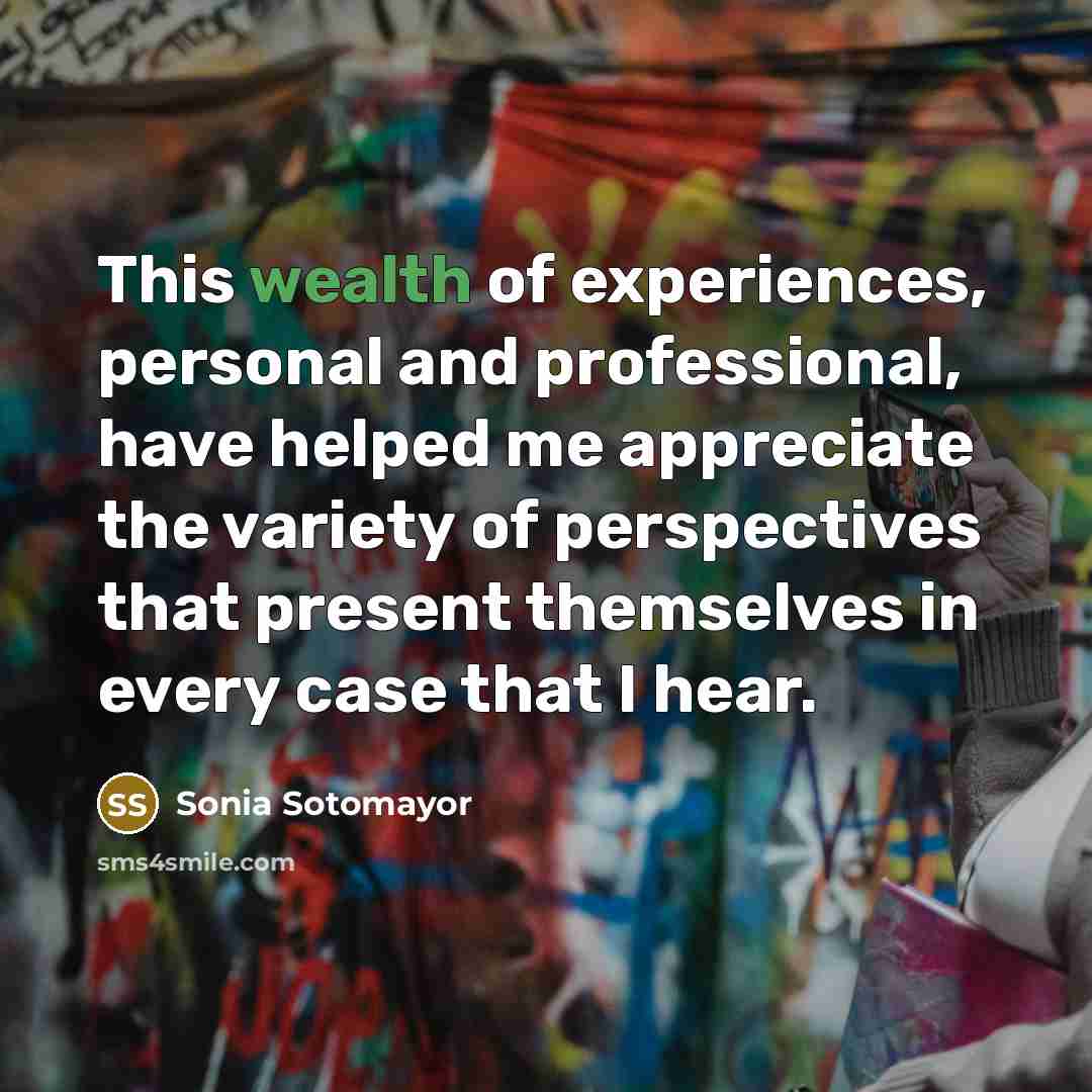 “This wealth of experiences, personal and professional, have helped me…” quote by Sonia Sotomayor
