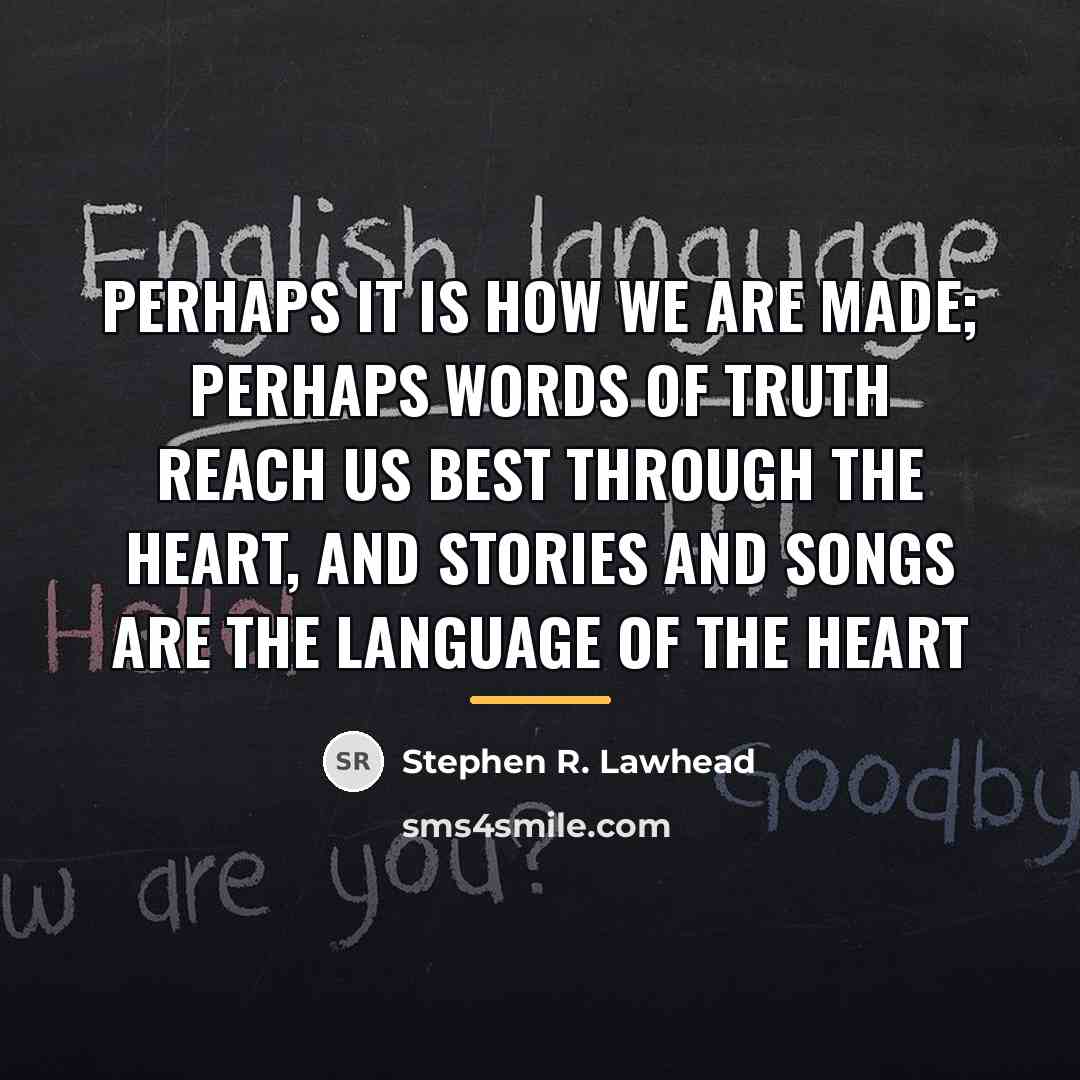 “Perhaps it is how we are made; perhaps words of…” quote by Stephen R. Lawhead