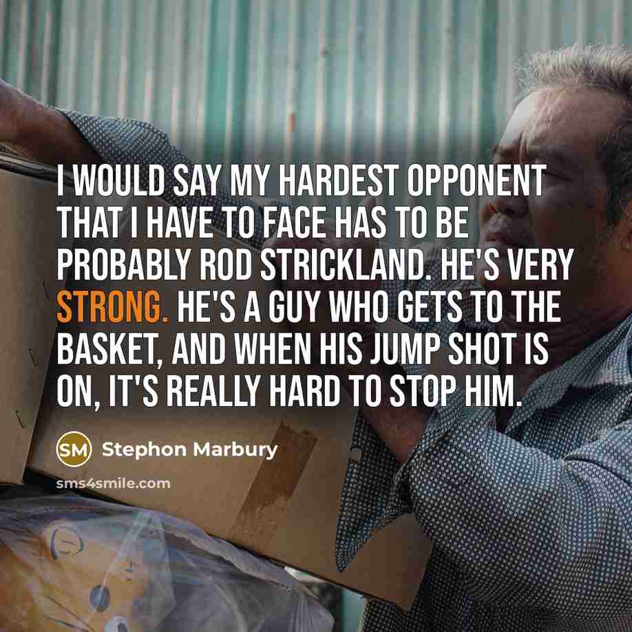 “I would say my hardest opponent that I have to…” quote by Stephon Marbury