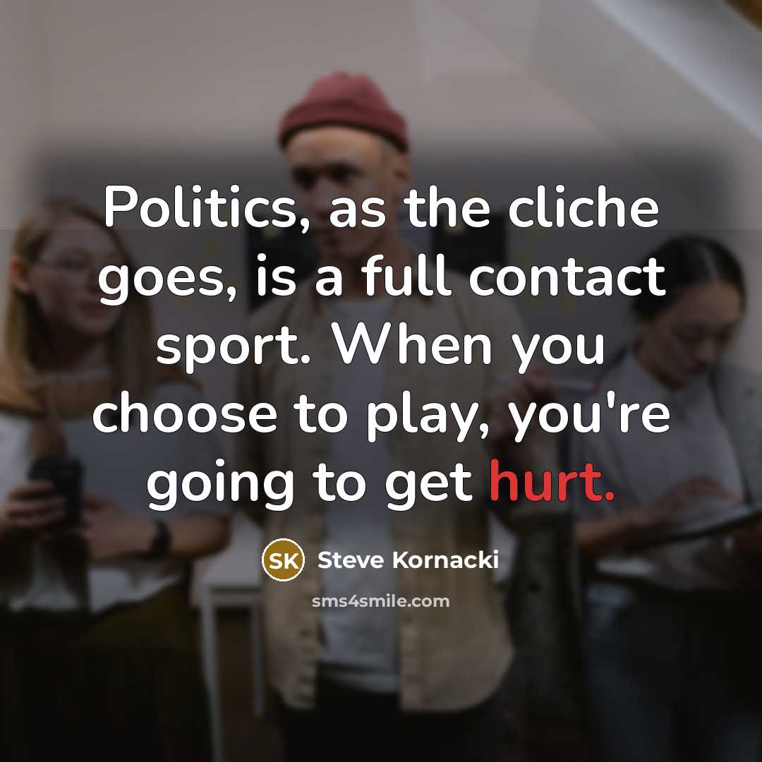 “Politics, as the cliche goes, is a full contact sport.…” quote by Steve Kornacki
