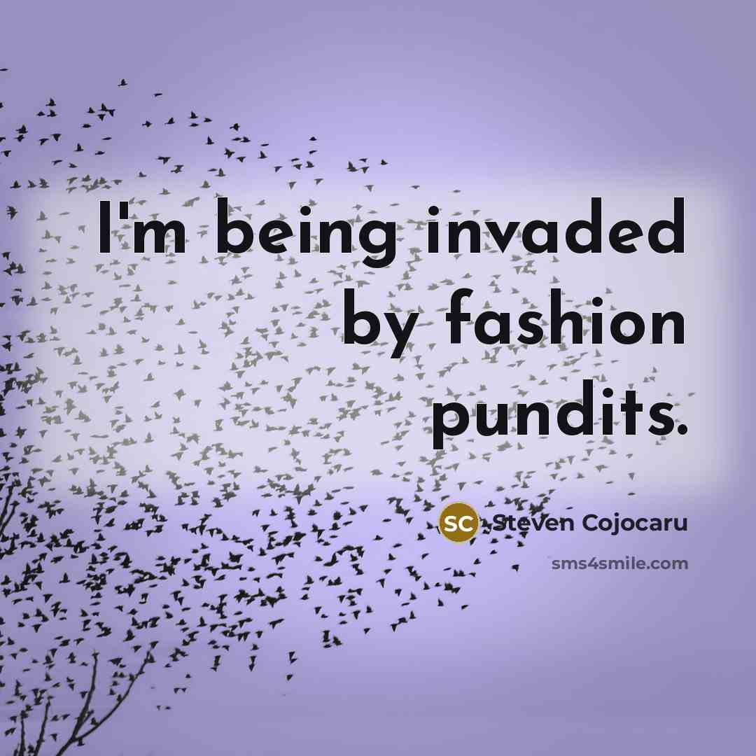 “I'm being invaded by fashion pundits.…” quote by Steven Cojocaru