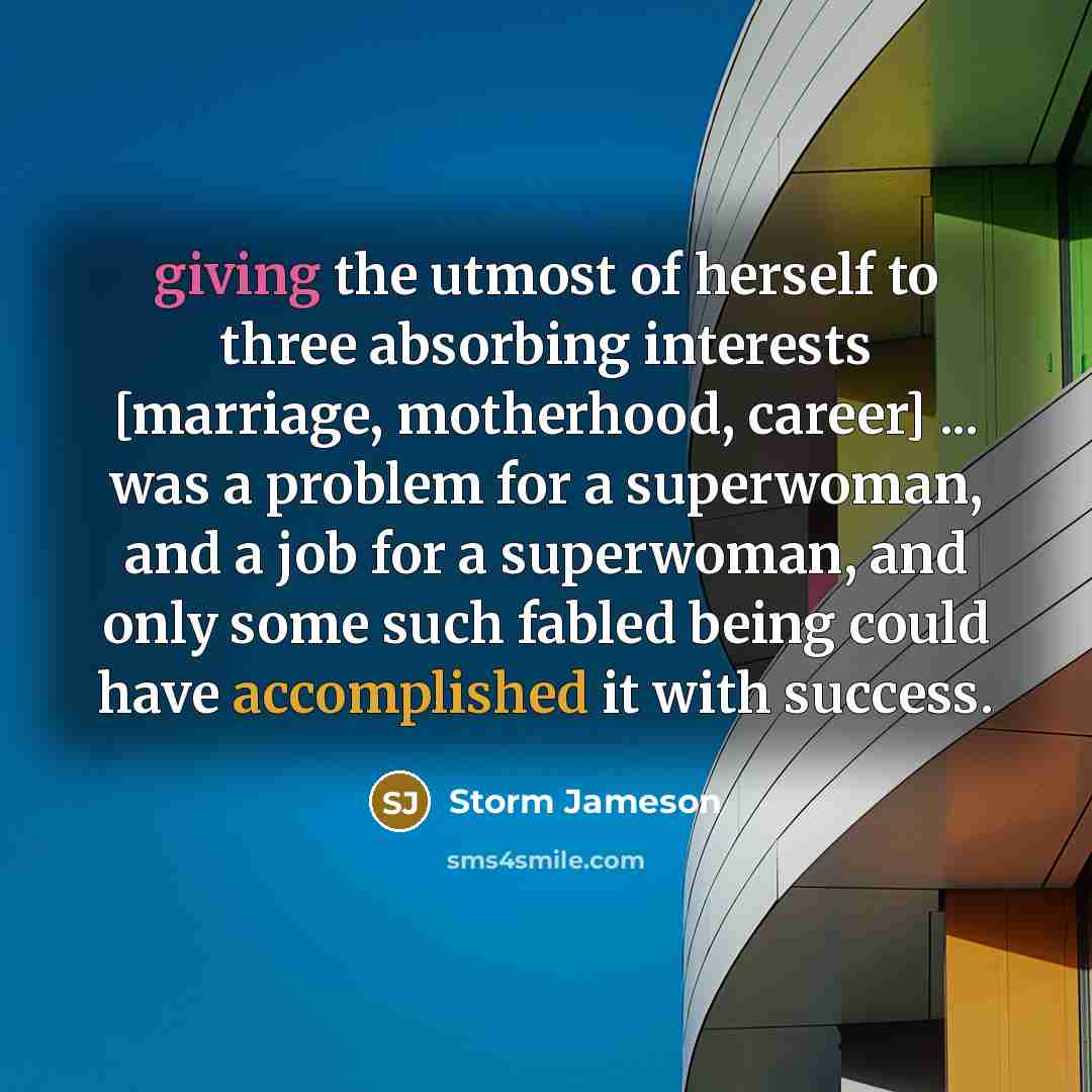 “giving the utmost of herself to three absorbing interests [marriage,…” quote by Storm Jameson