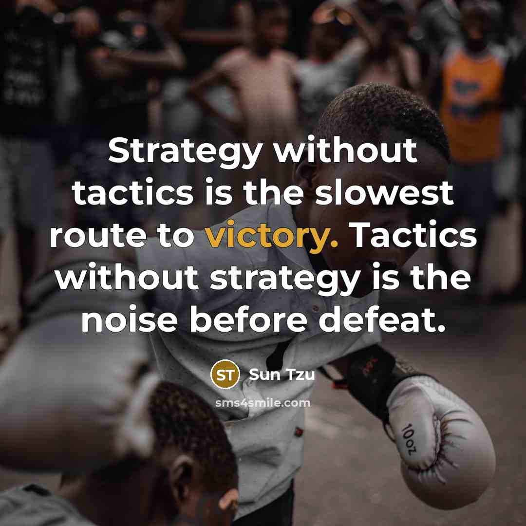 “Strategy without tactics is the slowest route to victory. Tactics…” quote by Sun Tzu