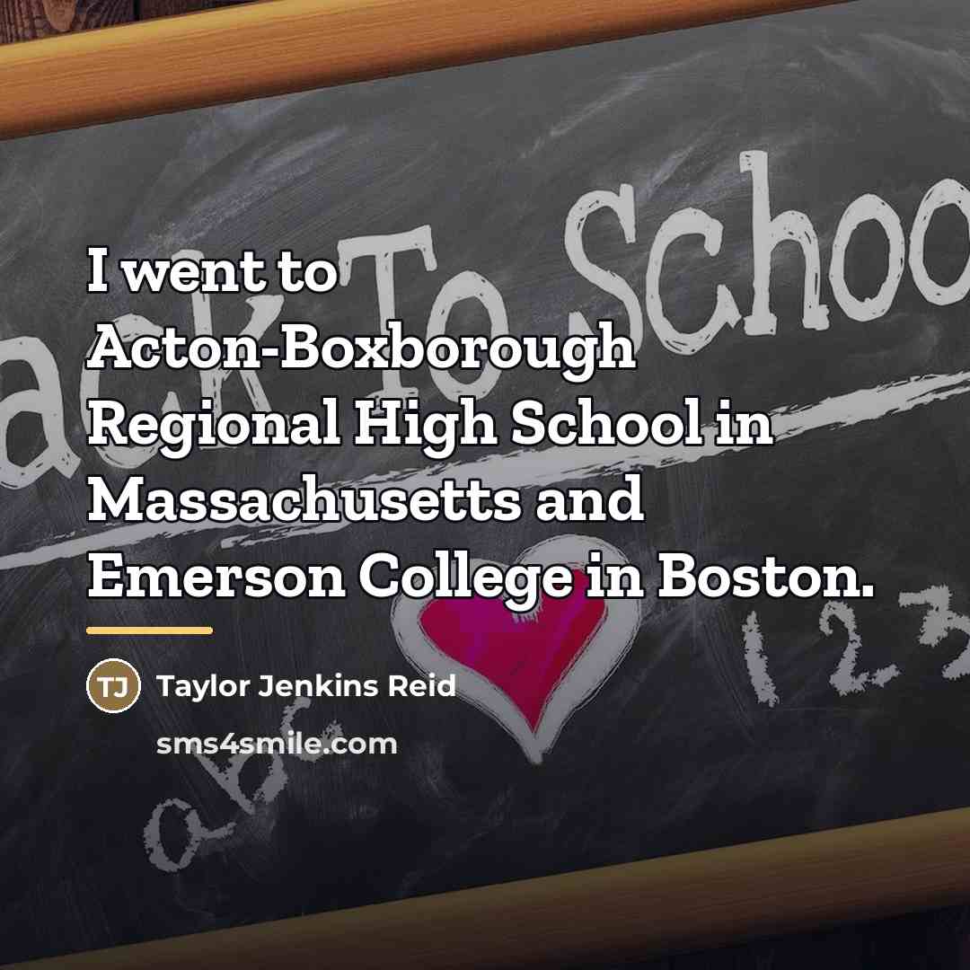 “I went to Acton-Boxborough Regional High School in Massachusetts and…” quote by Taylor Jenkins Reid