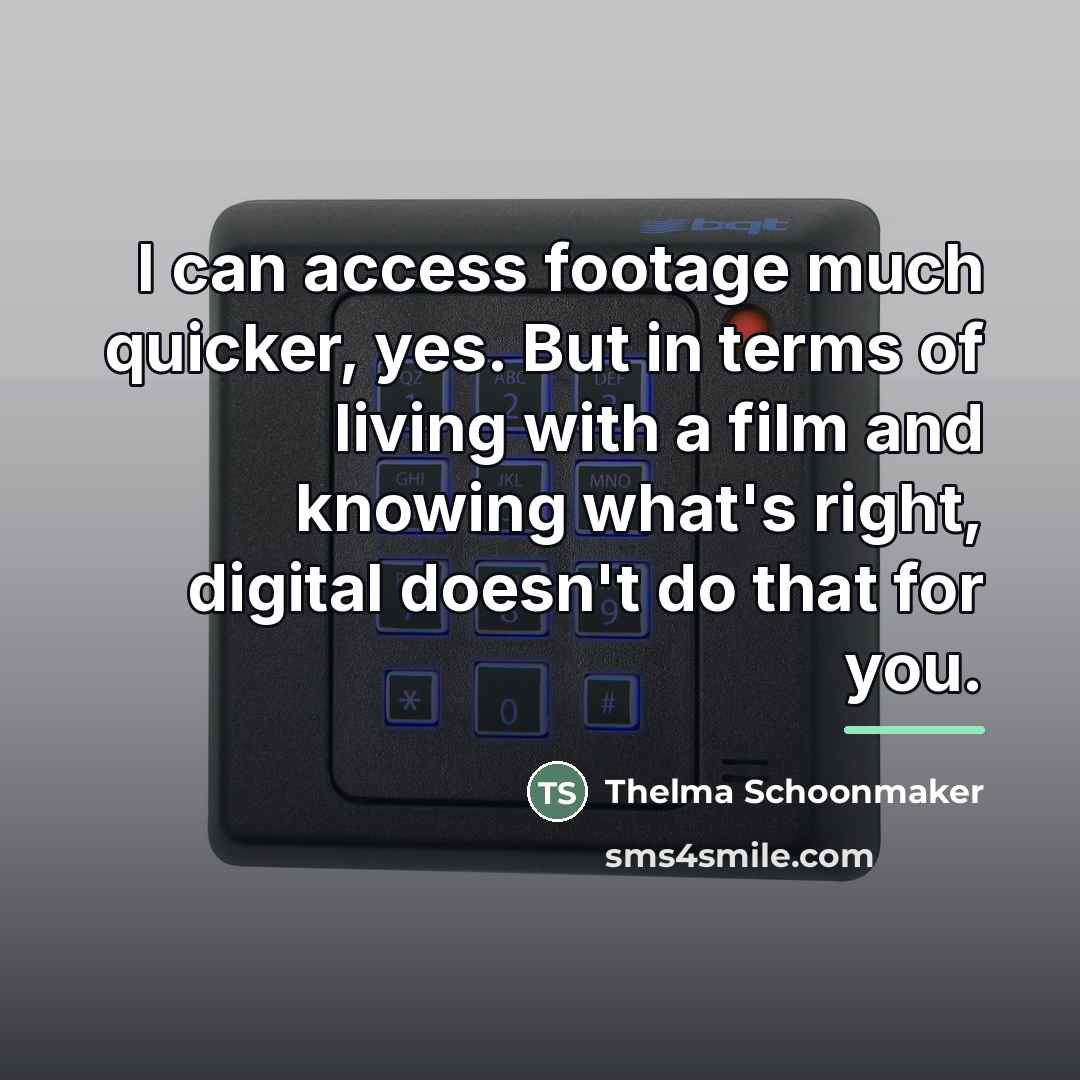 “I can access footage much quicker, yes. But in terms…” quote by Thelma Schoonmaker