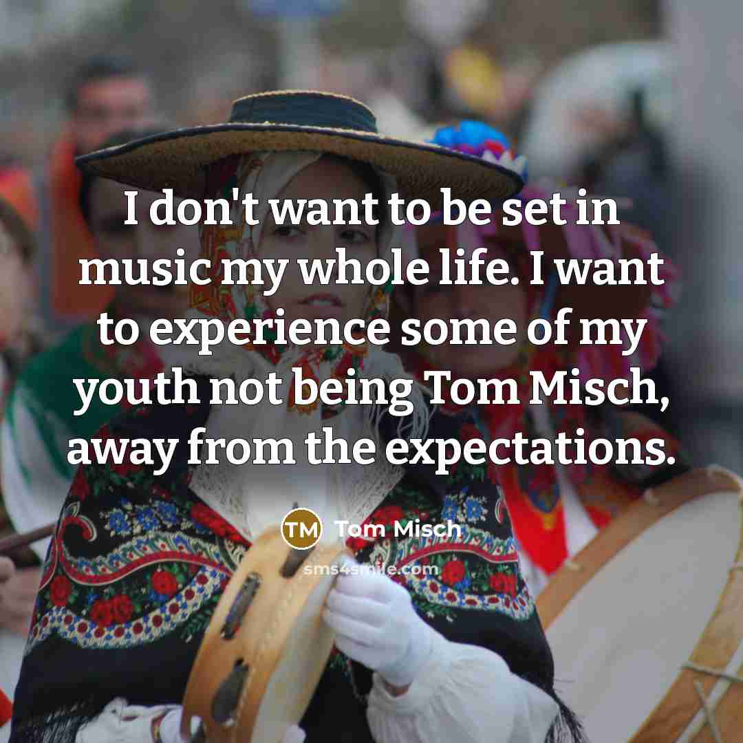 “I don't want to be set in music my whole…” quote by Tom Misch