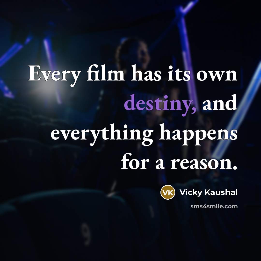 “Every film has its own destiny, and everything happens for…” quote by Vicky Kaushal