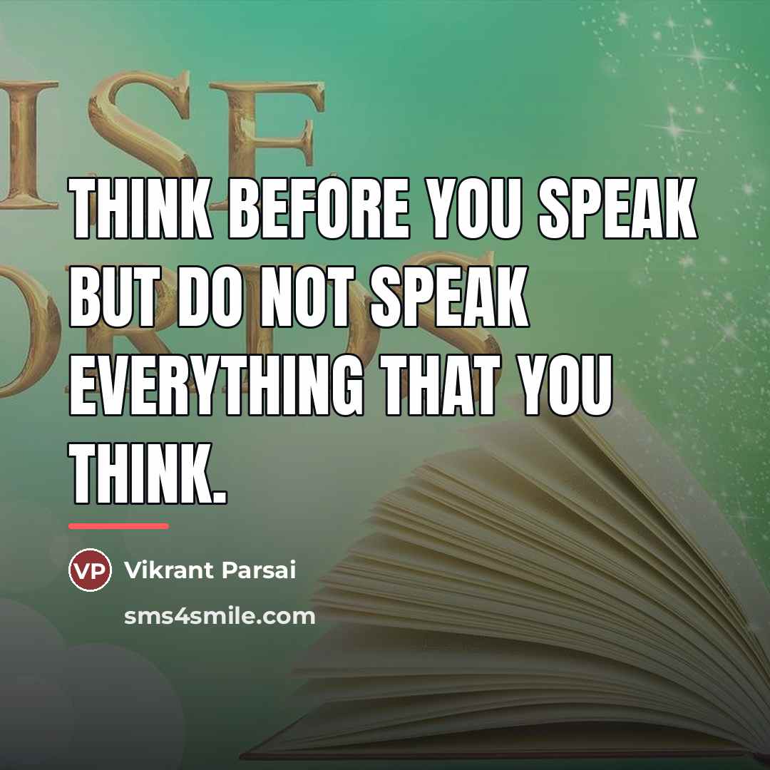 “Think before you speak but do not speak everything that…” quote by Vikrant Parsai