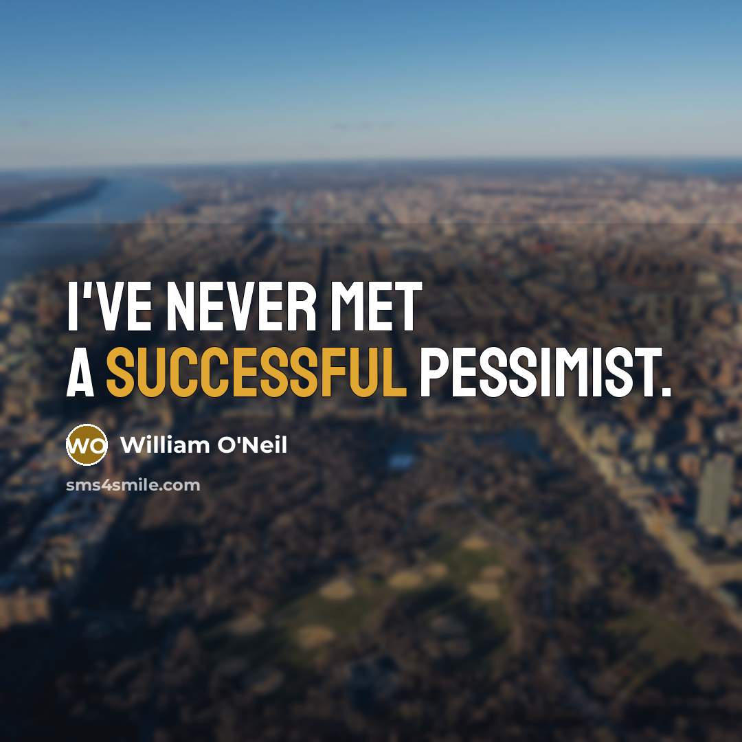 “I've never met a successful pessimist.…” quote by William O'Neil