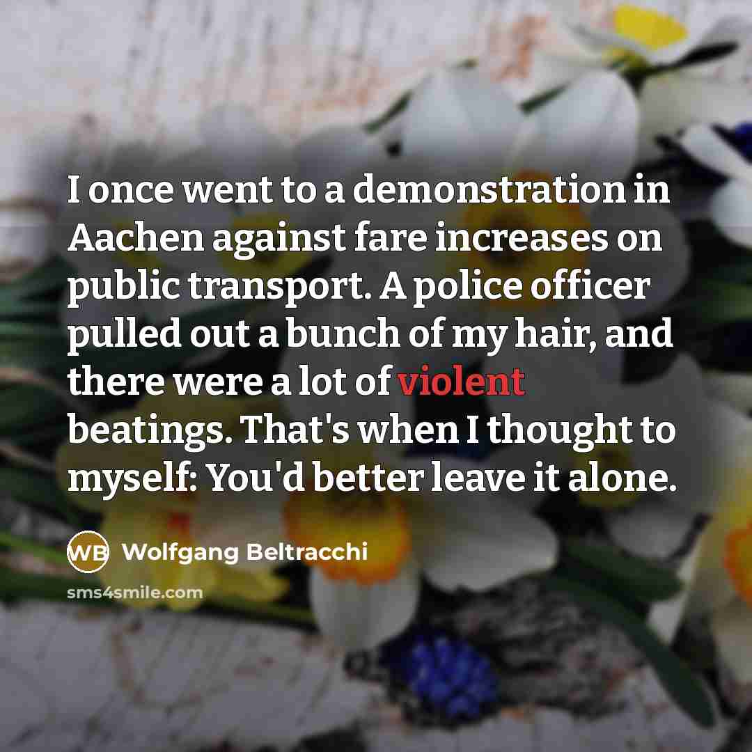 “I once went to a demonstration in Aachen against fare…” quote by Wolfgang Beltracchi