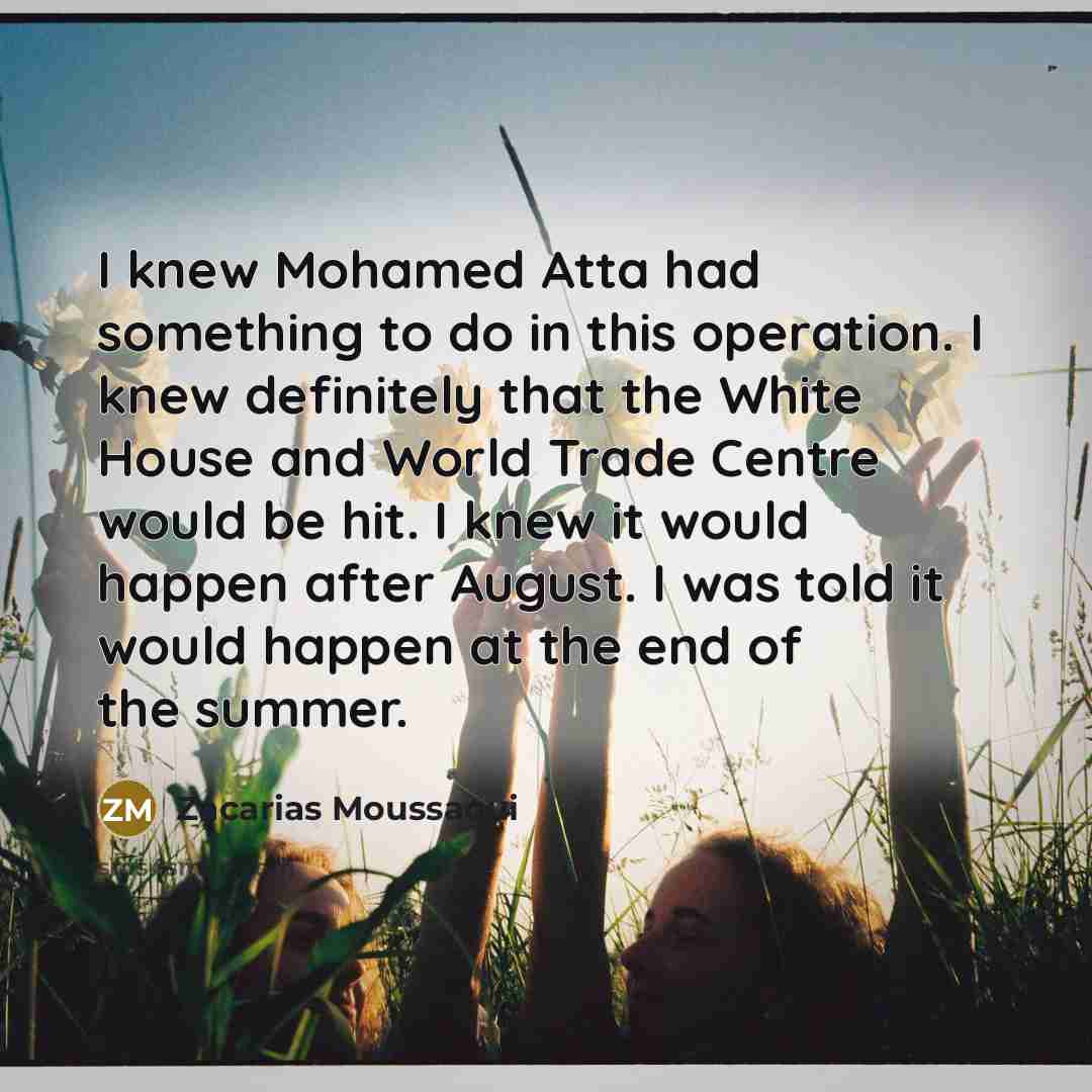 “I knew Mohamed Atta had something to do in this…” quote by Zacarias Moussaoui