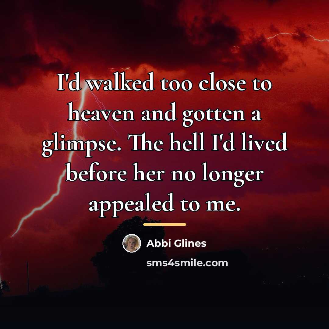 “I'd walked too close to heaven and gotten a glimpse.…” quote by Abbi Glines