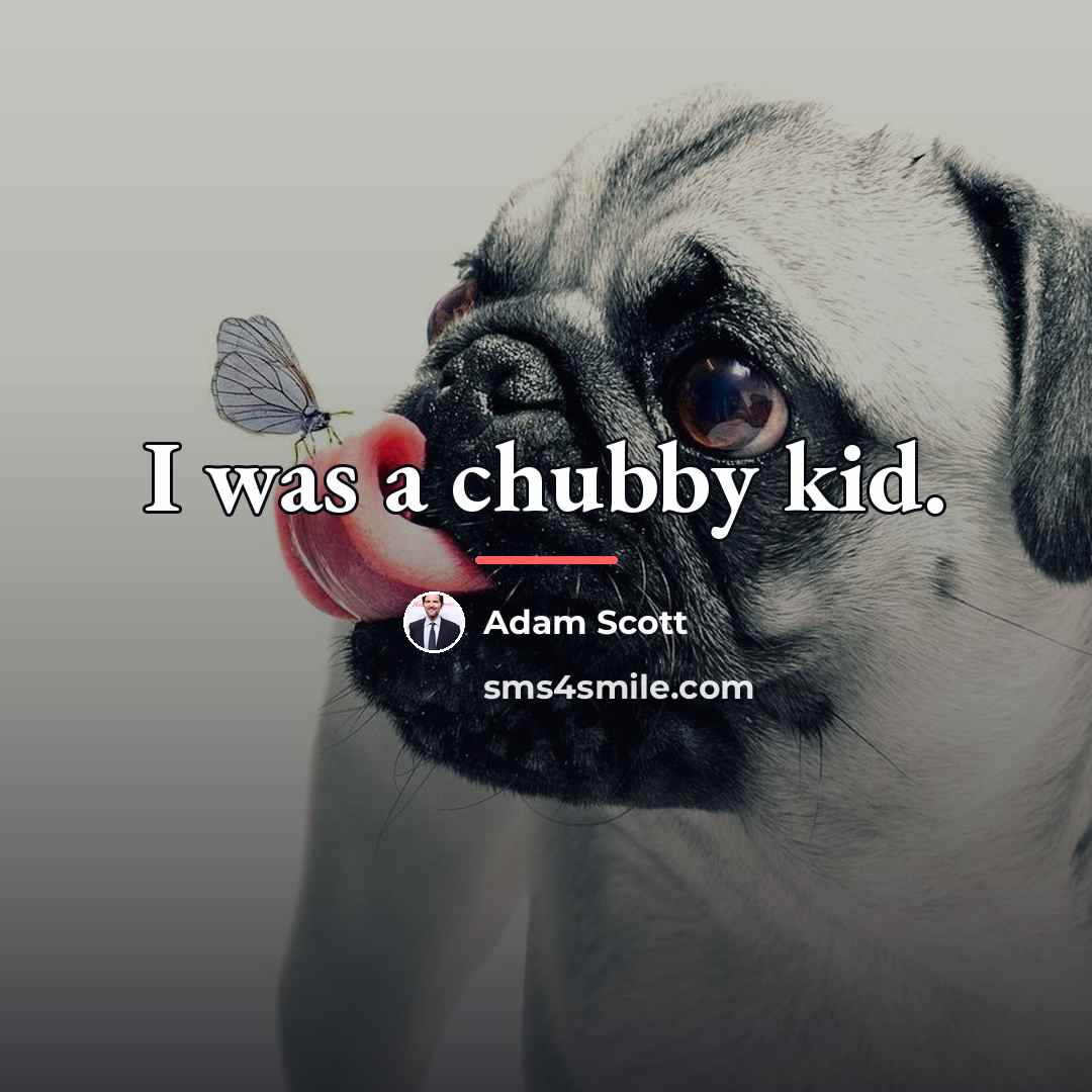 “I was a chubby kid.…” quote by Adam Scott