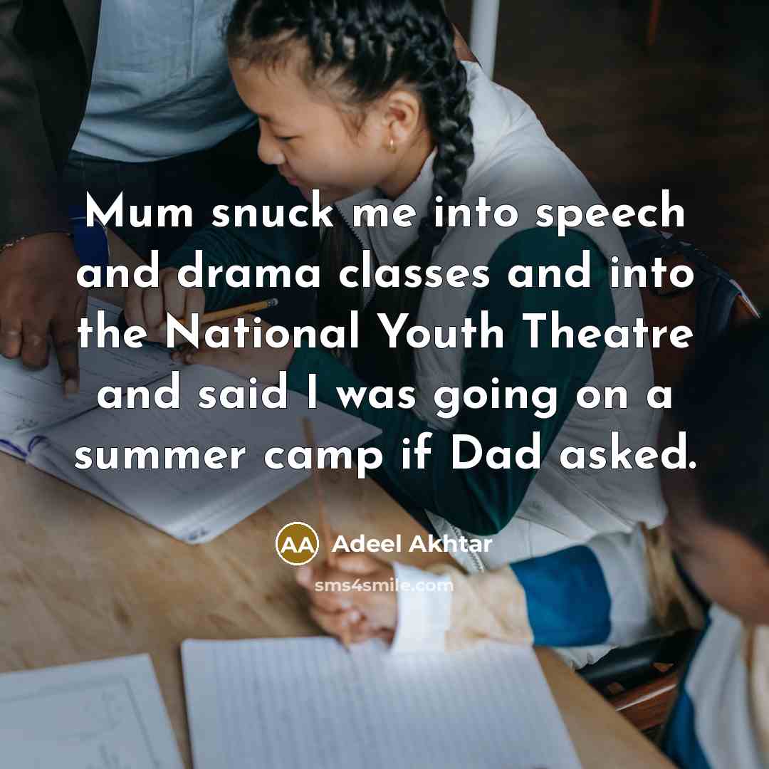 “Mum snuck me into speech and drama classes and into…” quote by Adeel Akhtar