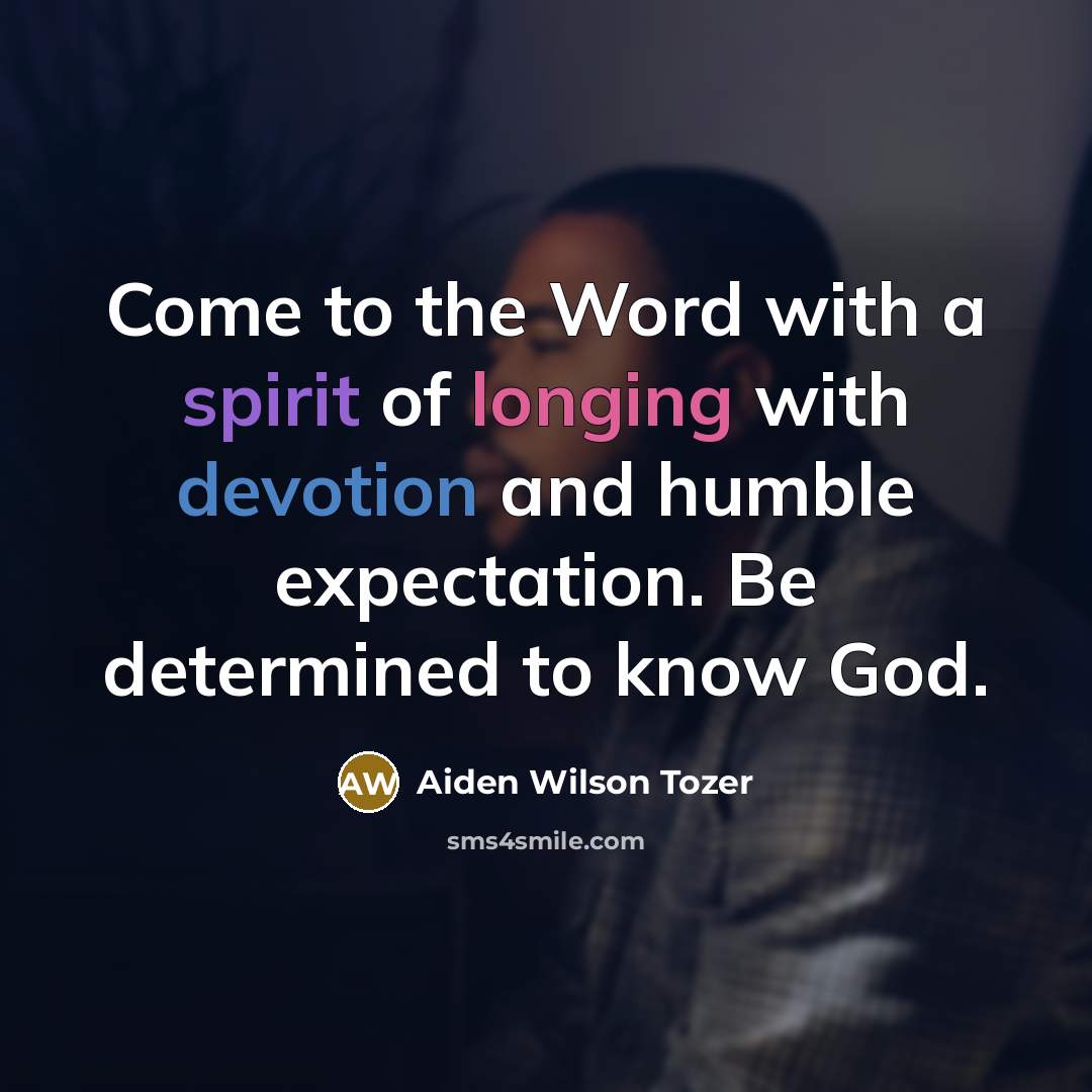 “Come to the Word with a spirit of longing with…” quote by Aiden Wilson Tozer